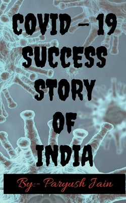 Covid - 19 a Sucess Story of India by Jain, Paryush