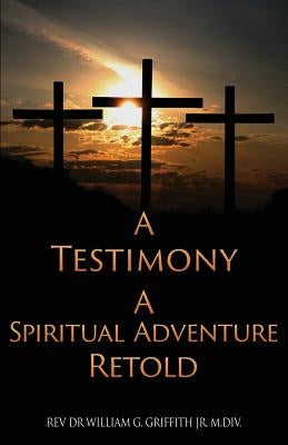 A Testimony by Griffith M. DIV, William G., Jr.