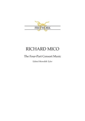 Richard Mico: The Four-Part Consort Music by Mico, Richard