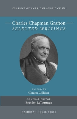 Charles Chapman Grafton: Selected Writings by Collister, Clinton P.