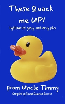 These Quack me UP!: lighthearted, goofy and corny jokes by Swartz, Susan Swanson