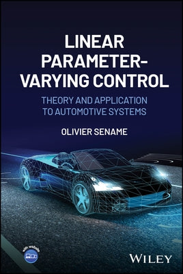 Linear Parameter-Varying Control: Theory and Application to Automotive Systems by Sename, Olivier