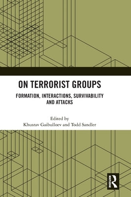 On Terrorist Groups: Formation, Interactions, Survivability and Attacks by Gaibulloev, Khusrav