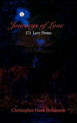 Journeys of Love: 171 Love Poems by Bohannon, Christopher Hank