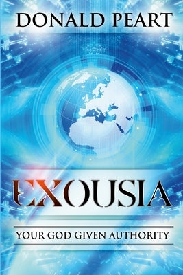 Exousia, Your God Given Authority by Peart, Donald