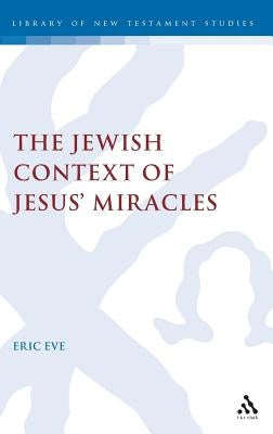Jewish Context of Jesus' Miracles by Eve, Eric