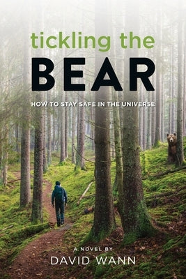 Tickling the Bear: How to Stay Safe in the Universe by Wann, David