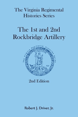 The Virginia Regimental Histories Series: The 1st and 2nd Rockbridge Artillery, 2nd Edition by Driver, Robert