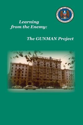 Learning from the Enemy: The Gunman Project by Center for Cryptologic History, National