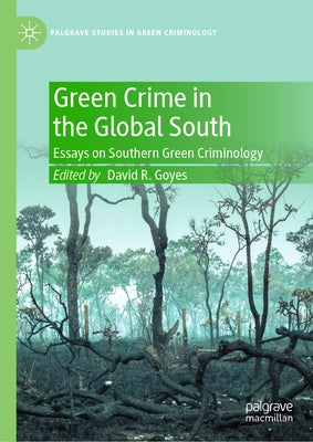 Green Crime in the Global South: Essays on Southern Green Criminology by Goyes, David R.