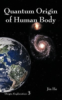 Quantum Origin of Human Body by He, Jin