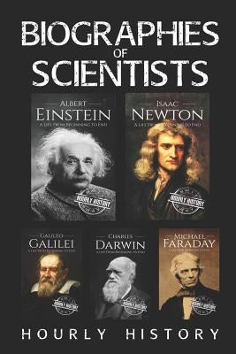 Biographies of Scientists: Albert Einstein, Isaac Newton, Galileo Galilei, Charles Darwin, Michael Faraday by History, Hourly