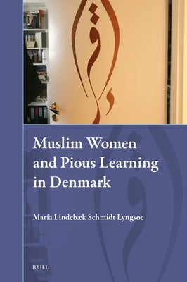 Muslim Women and Pious Learning in Denmark by Lindebæk Schmidt Lyngsøe, Maria
