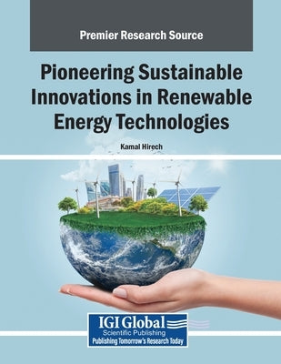 Pioneering Sustainable Innovations in Renewable Energy Technologies by Hirech, Kamal
