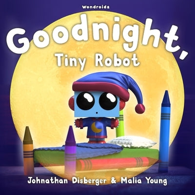 Goodnight, Tiny Robot: A Rhyming Children's Book to Encourage a Fun Bedtime Routine by Young, Malia