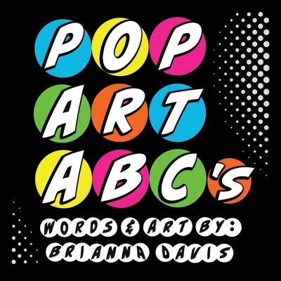 POP ART ABC's: A colorful alphabet book by Davis, Brianna