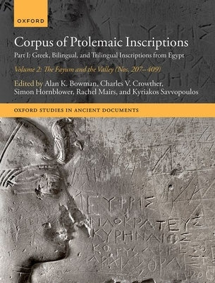 Corpus of Ptolemaic Inscriptions: Part I: Greek, Bilingual, and Trilingual Inscriptions from Egypt - Volume 2, the Fayum and the Valley (Nos. 207-409) by Bowman, Alan K.