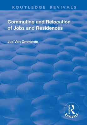 Commuting and Relocation of Jobs and Residences by Ommeren, Jos