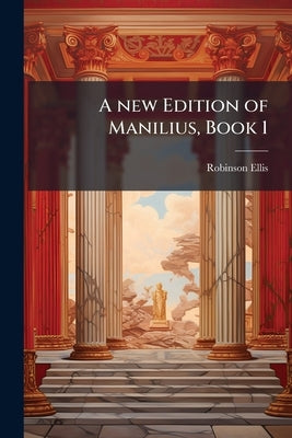 A new Edition of Manilius, Book 1 by Ellis, Robinson