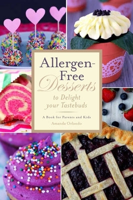 Allergen-Free Desserts to Delight Your Taste Buds: A Book for Parents and Kids by Orlando, Amanda