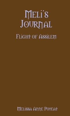 Meli's Journal - Flight of Assilem by Anne Poteat, Melissa