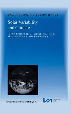 Solar Variability and Climate: Proceedings of an Issi Workshop, 28 June-2 July 1999, Bern, Switzerland by Friis-Christensen, E.