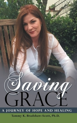 Saving Grace: A Journey of Hope and Healing by Bradshaw-Scott, Tammy K.