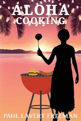 Aloha Cooking by Freeman, Paul Lavert