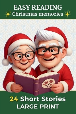 24 Short Stories In Large Sprint - Christmas memories: Easy reading for adults and seniors Heartwarming memories, emotions and reflection questions A by Morel, Rose Hannah