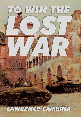 To Win the Lost War by Cambria, Lawrence