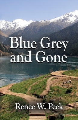 Blue Grey and Gone by Peek, Renee W.