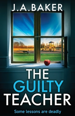The Guilty Teacher by Baker, J. a.