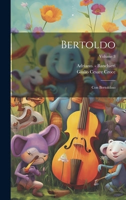 Bertoldo: Con Bertoldino; Volume 3 by Croce, Giulio Cesare