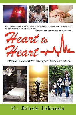 Heart to Heart: 12 People Discover Better Lives After Their Heart Attacks by Johnson, C. Bruce