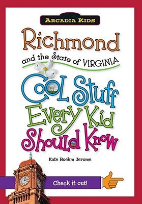 Richmond and the State of Virginia: Cool Stuff Every Kid Should Know by Boehm Jerome, Kate