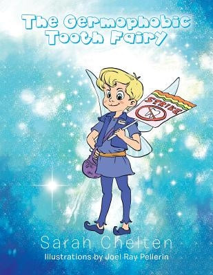 The Germophobic Tooth Fairy by Chelten, Sarah
