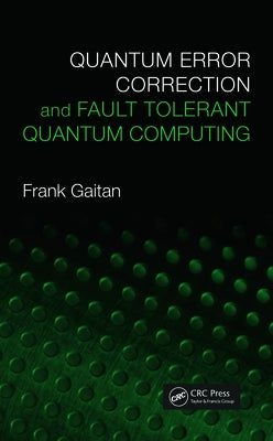 Quantum Error Correction and Fault Tolerant Quantum Computing by Gaitan, Frank