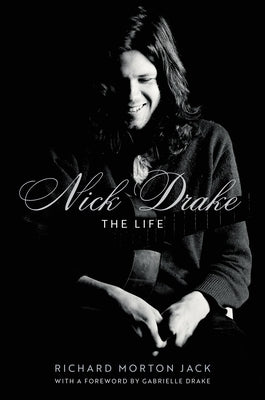Nick Drake: The Life by Jack, Richard Morton