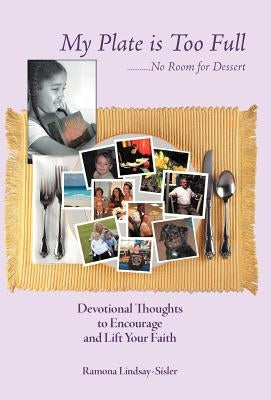 My Plate Is Too Full - No Room for Dessert by Lindsay-Sisler, Ramona