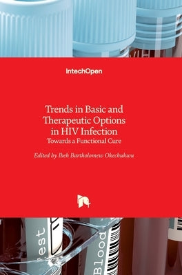 Trends in Basic and Therapeutic Options in HIV Infection: Towards a Functional Cure by Ibeh, Bartholomew