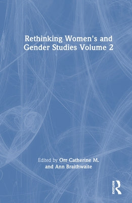 Rethinking Women's and Gender Studies Volume 2 by Orr, Catherine M.