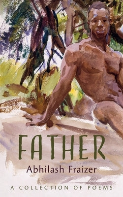 Father: A Collection of Poems by Fraizer, Abhilash