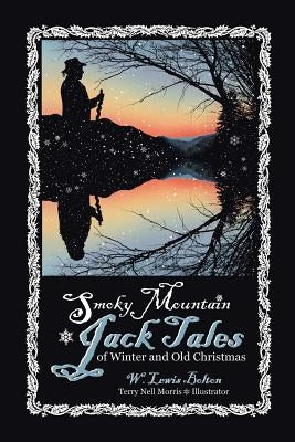 Smoky Mountain Jack Tales of Winter and Old Christmas by Bolton, W. Lewis