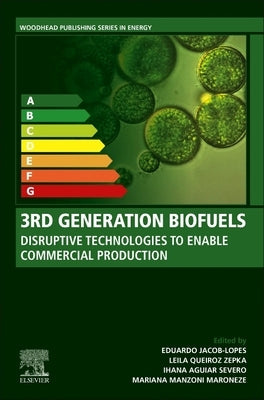 3rd Generation Biofuels: Disruptive Technologies to Enable Commercial Production by Jacob-Lopes, Eduardo