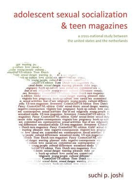Adolescent Sexual Socialization and Teen Magazines: A Cross-National Study Between the United States and the Netherlands by Joshi, Suchi P.