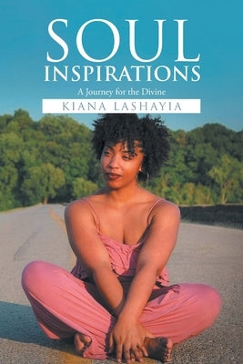 Soul Inspirations: A Journey for the Divine by Lashayia, Kiana