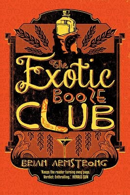 The Exotic Booze Club by Armstrong, Brian