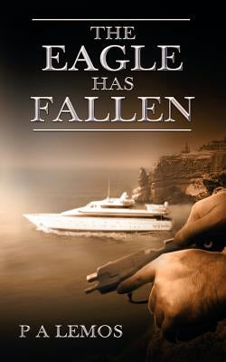 The Eagle Has Fallen by Lemos, P. A.