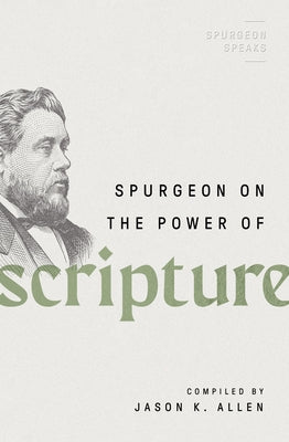 Spurgeon on the Power of Scripture by Allen, Jason K.