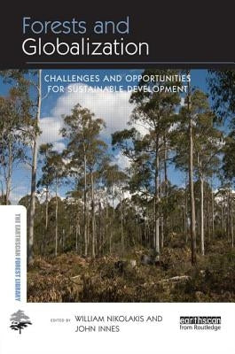 Forests and Globalization: Challenges and Opportunities for Sustainable Development by Nikolakis, William